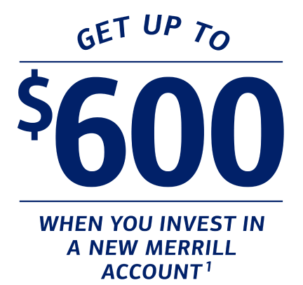 Get up to $600 when you invest in a new Merrill account footnote 1