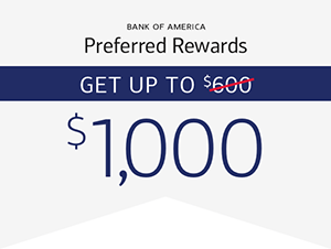 Bank of America Preferred Rewards Get up to ['$600' crossed out] $1000